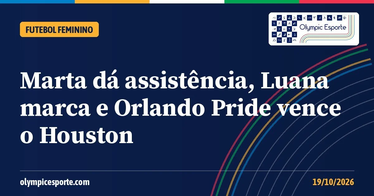 Marta dá assistência, Luana marca, e Orlando Pride vence o Houston Dash na NWSL