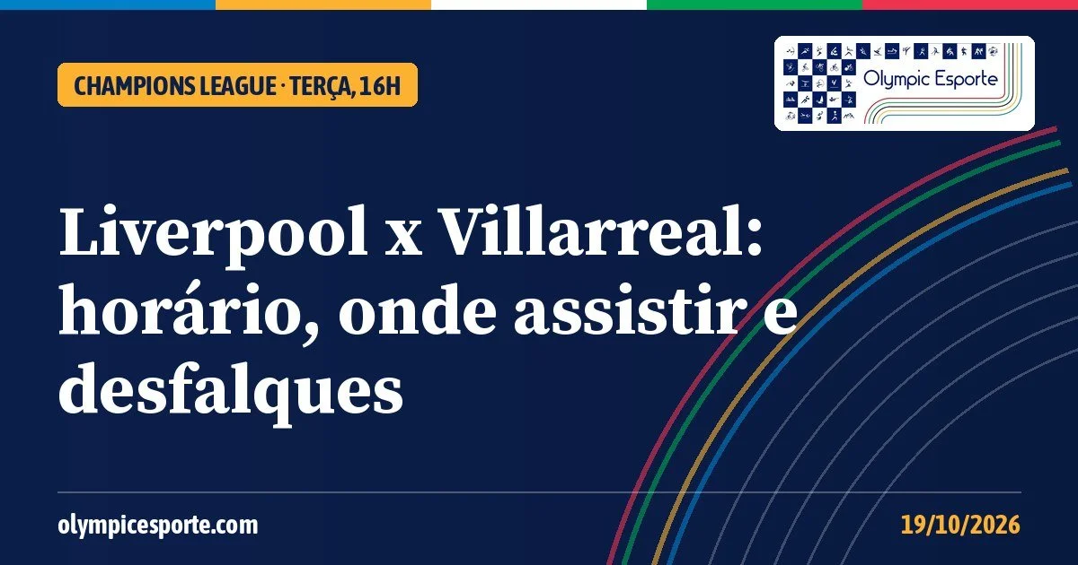 Liverpool x Villarreal: horário, onde assistir e desfalques do jogo da Champions League