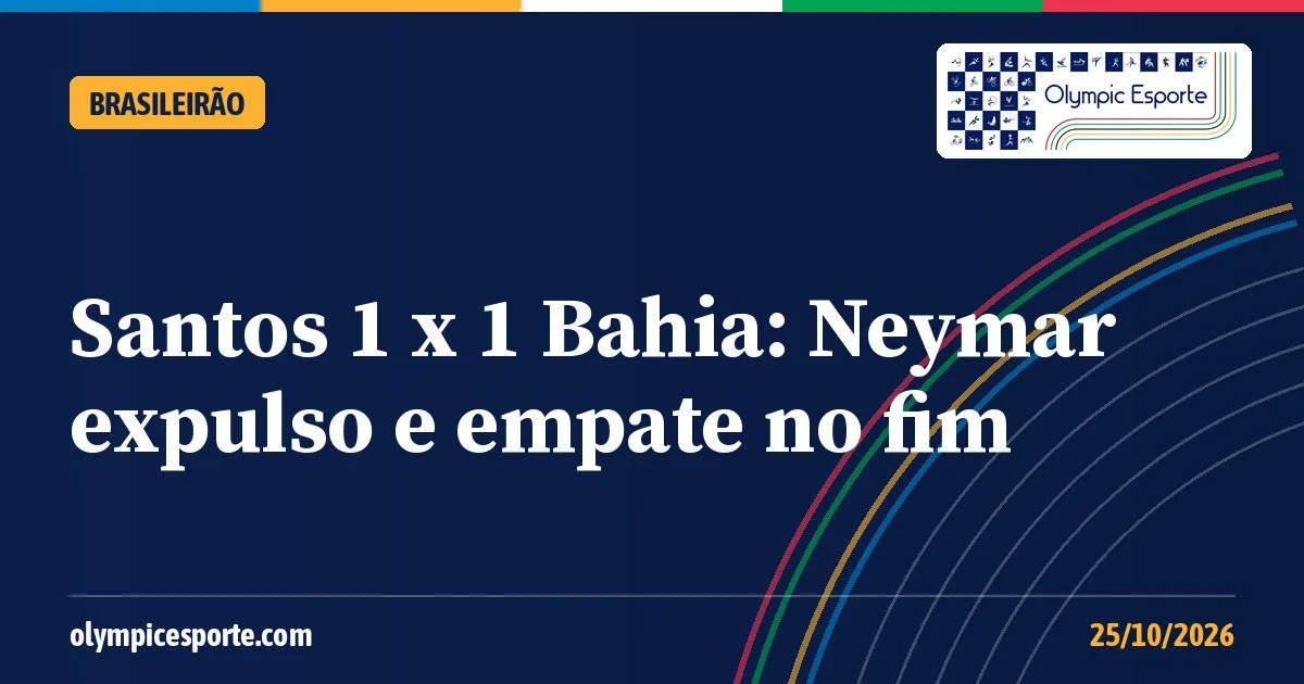 Santos x Bahia: Neymar é expulso pela Lei Vini Jr. e Luan Peres empata nos acréscimos na Vila