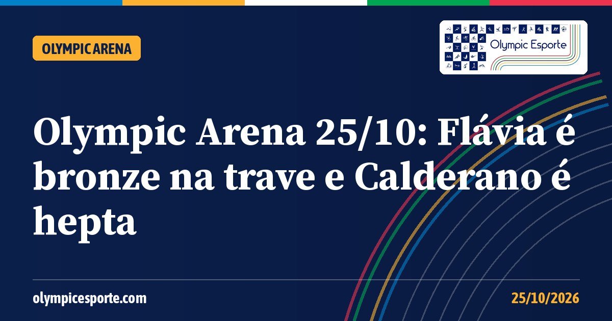 Olympic Arena (25/10): Flávia Saraiva é bronze na trave no Mundial de ginástica; Calderano é hepta