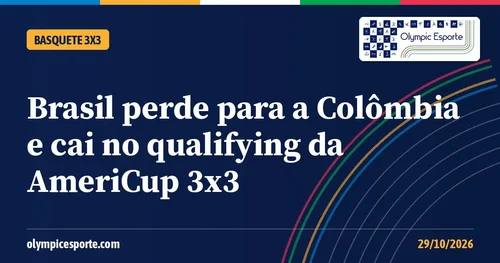 Capa Olympic Esporte: Brasil perde para a Colômbia e cai no qualifying da AmeriCup de basquete 3x3
