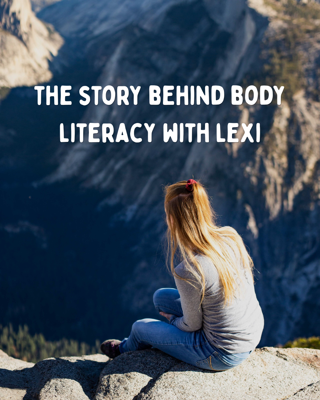 Lexi at Yosemite with the headline The Story Behind Body Literacy with Lexi.