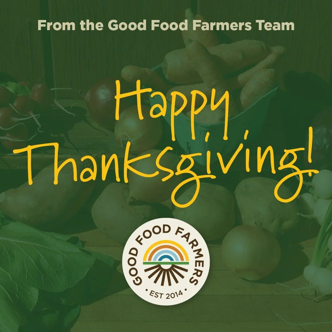 Thank you for being part of Good Food Farmers.
We&rsquo;re honored to feed you and your families, today and every day.
Happy Thanksgiving.

#GoodFoodFarmers #KnowYourFarmer #FarmToDoor #SeasonalEating #LocalFoodCommunity #GratefulForFarmers #EatWithT