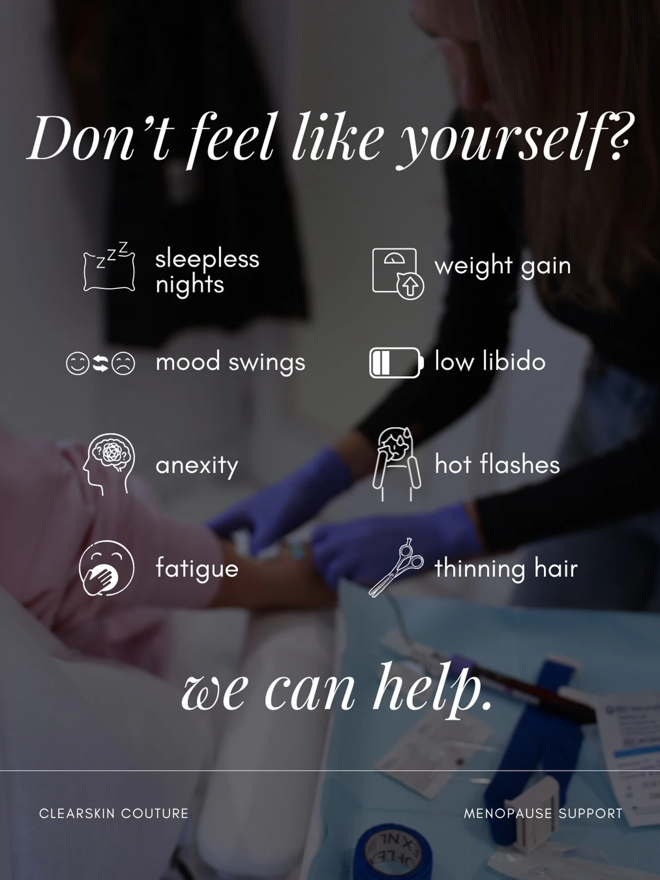 Don&rsquo;t feel like yourself anymore? 

Experiencing anxiety, sleepless nights, weight changes, mood swings, or low libido? These symptoms may be related to perimenopause or menopause, and you don&rsquo;t have to navigate them alone.

At Clearskin 