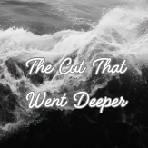 The Cut That Went Deeper