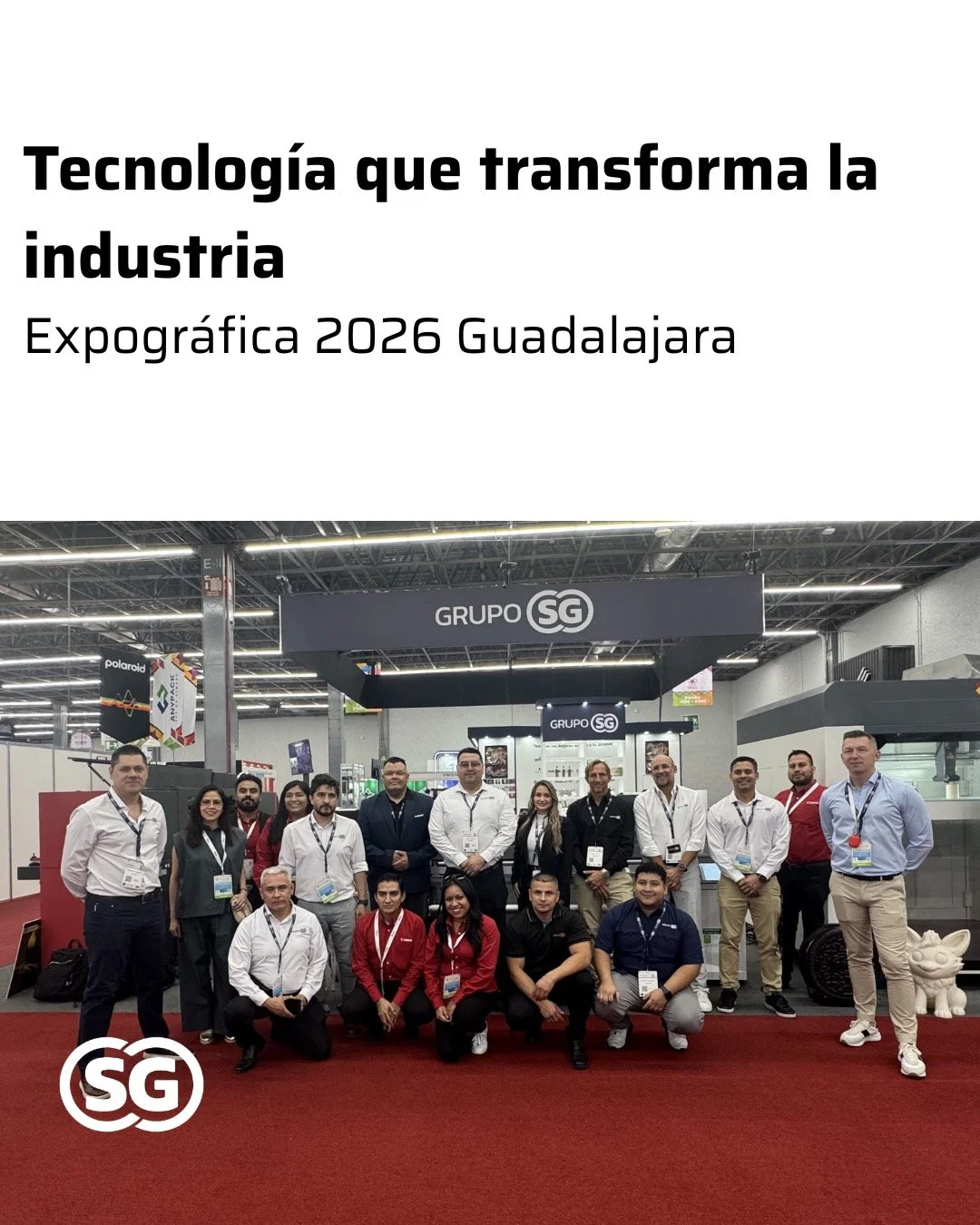 Grupo SG particip&oacute; con &eacute;xito en Expogr&aacute;fica 2026, Expo Guadalajara, un evento que reuni&oacute; a l&iacute;deres de la industria gr&aacute;fica para compartir tendencias, innovaci&oacute;n y soluciones tecnol&oacute;gicas de vang