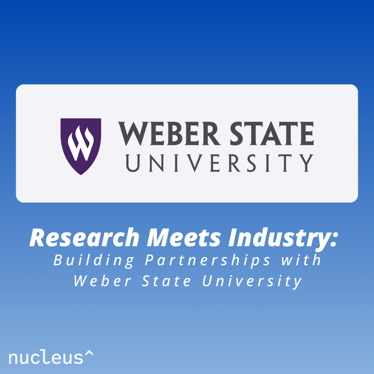 Research Meets Industry: Building Partnerships with Weber State — THE ...