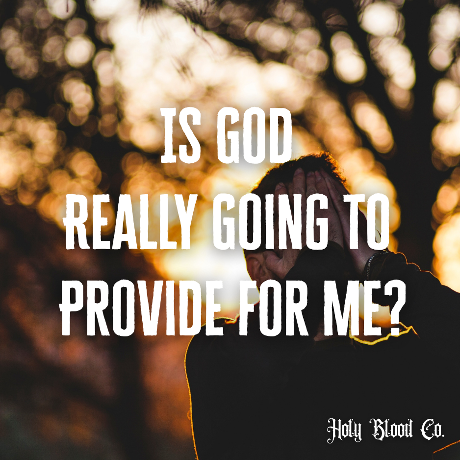 Is God really going to provide for me?