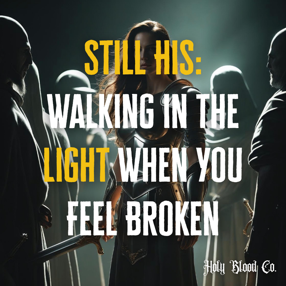 Still His: Walking in the Light When You Feel Broken