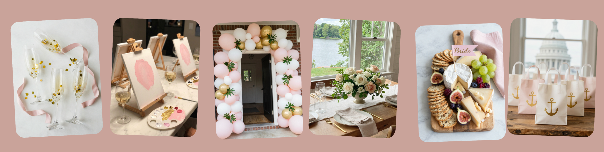 Six images of wedding or celebration decor and setup. The first shows champagne glasses with gold confetti and pink ribbons. The second features a paint and sip event with canvases and wine glasses. The third depicts an archway decorated with white, pink, and gold balloons with greenery. The fourth shows a table set with flowers, plates, and glassware near a window with a lake view. The fifth displays cheese, crackers, fruit, and a 'Bride' sign. The sixth captures gift bags with anchor designs in front of the Capitol building.