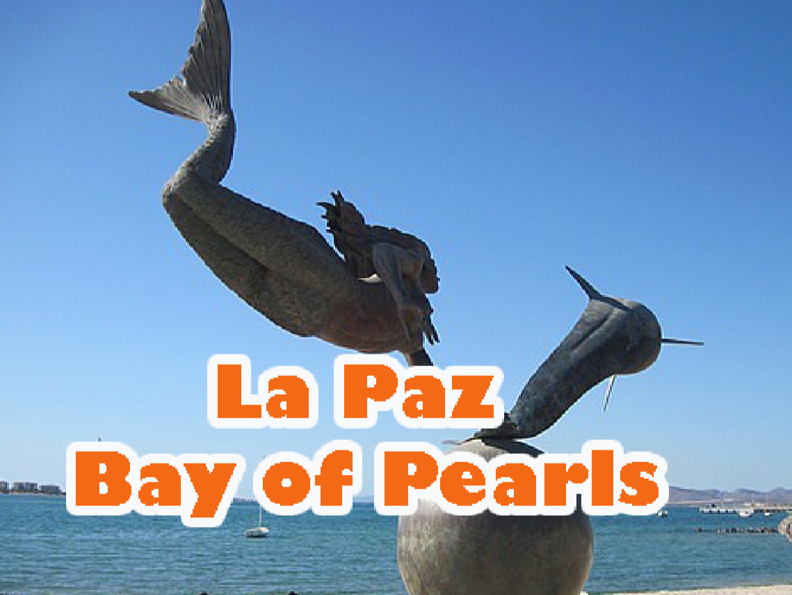 LA PAZ BAY OF PEARLS (9.5 hours). Few cities in Mexico have the beauty and history of La Paz. Admire its coastal promenade.