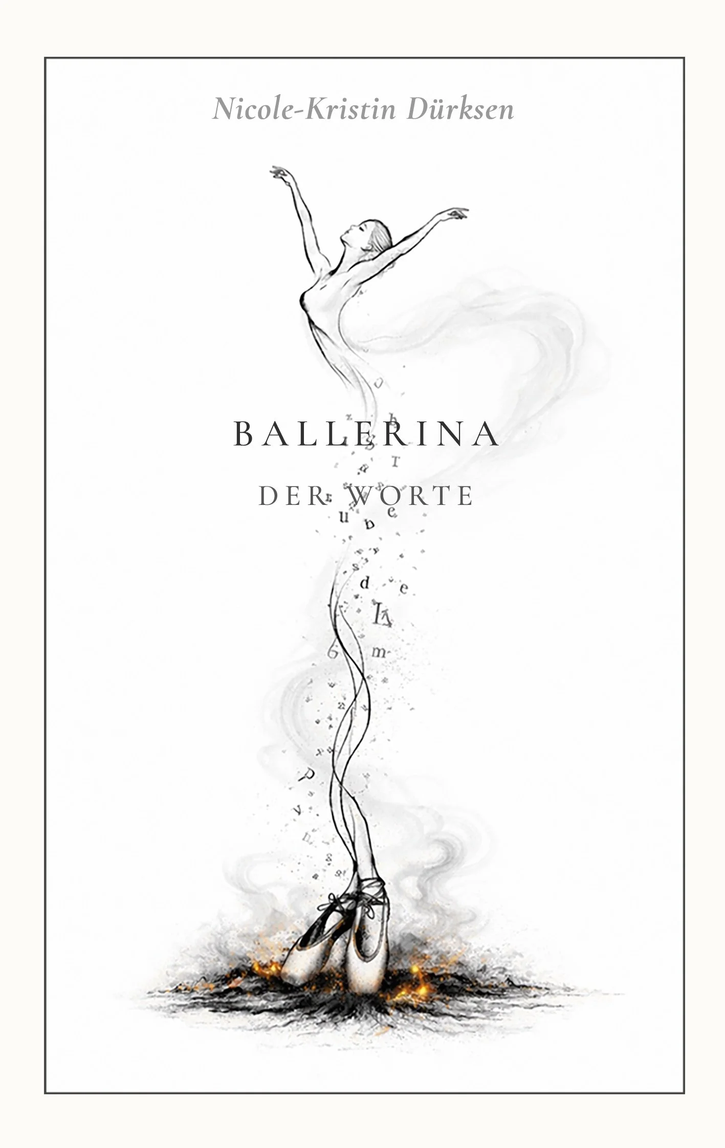 Cover des Buches "Ballerina der Worte". Weißer Hintergrund, eine stilisierte, langgezogene Ballerina in schwarz-weiß tanzt auf einem ausgetretenen Feuer Spitze. Ihr Tutu ist der Buchtitel. Buchstaben tanzen um sie herum.