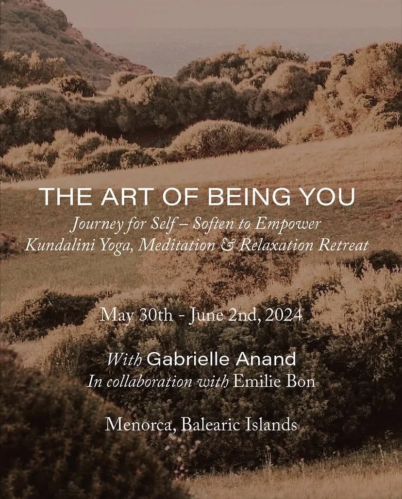 A promotional poster for a self-empowerment retreat titled "The Art of Being You". The retreat includes Kundalini Yoga, meditation, and relaxation, scheduled from May 30th to June 2nd, 2024, on Menorca in the Balearic Islands. It features Gabrielle Anand and Emilie Bon.