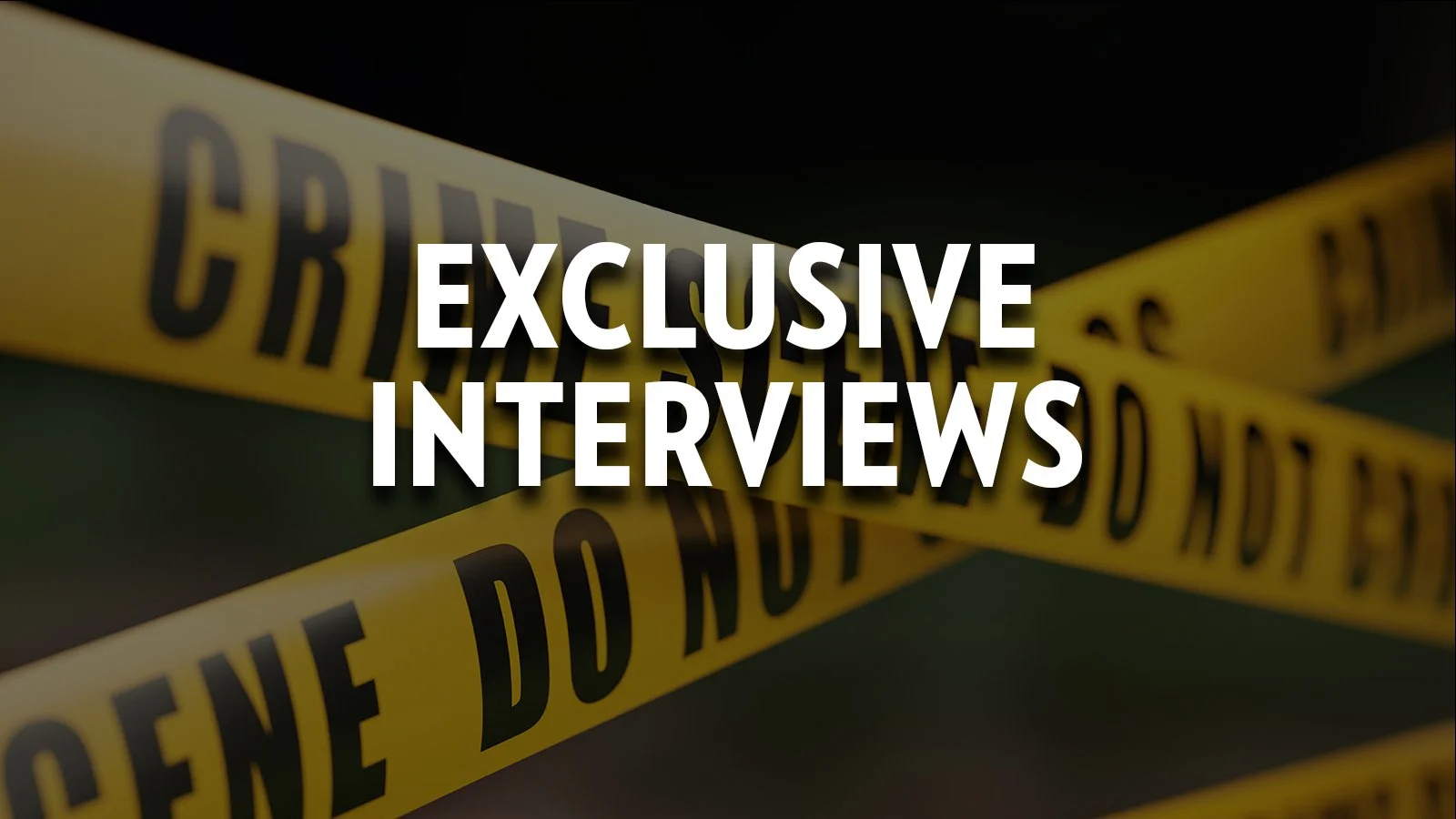 Exclusive Interviews — Crime Monthly