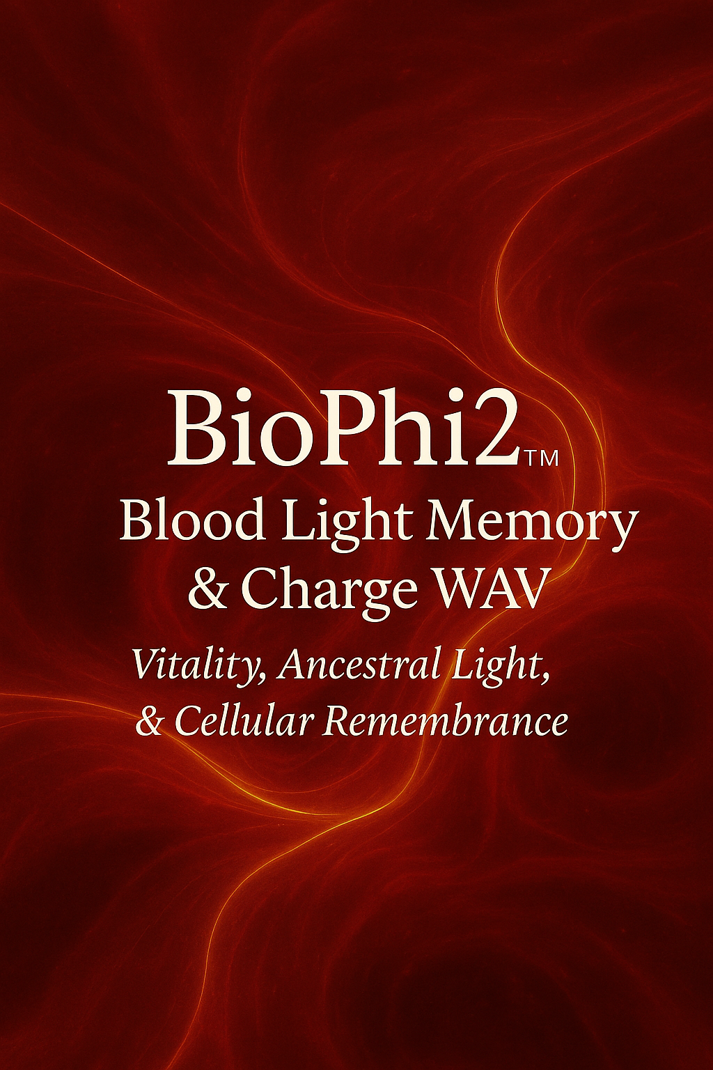 BioPhi2™ Blood Light Memory & Charge WAV Where light lives in blood, memory returns to form.