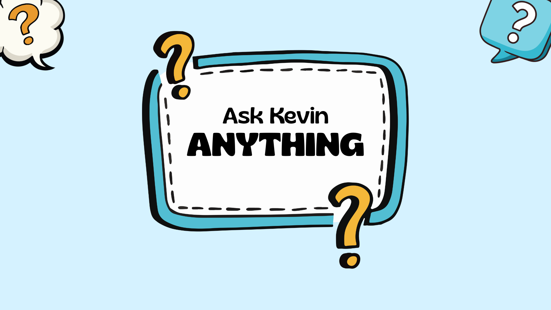 Ask Kevin Anything