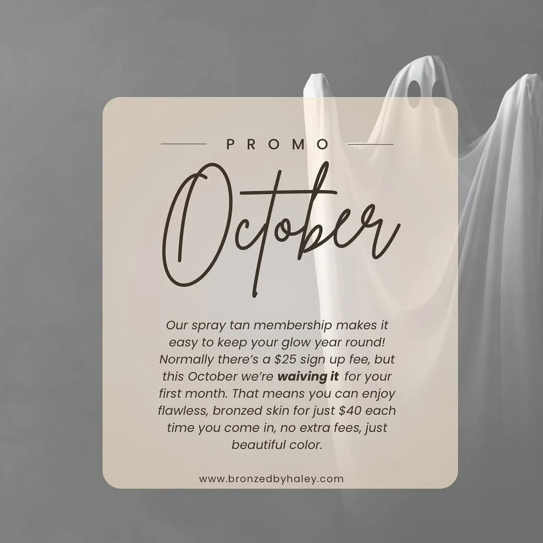 🎃OCTOBER PROMO🎃

Have you been thinking about joining our Monthly Membership? Now&rsquo;s the time! For the month of October, we&rsquo;re waiving the $25 enrollment fee! That means you can lock in glowing, flawless tans for just $40 each session al