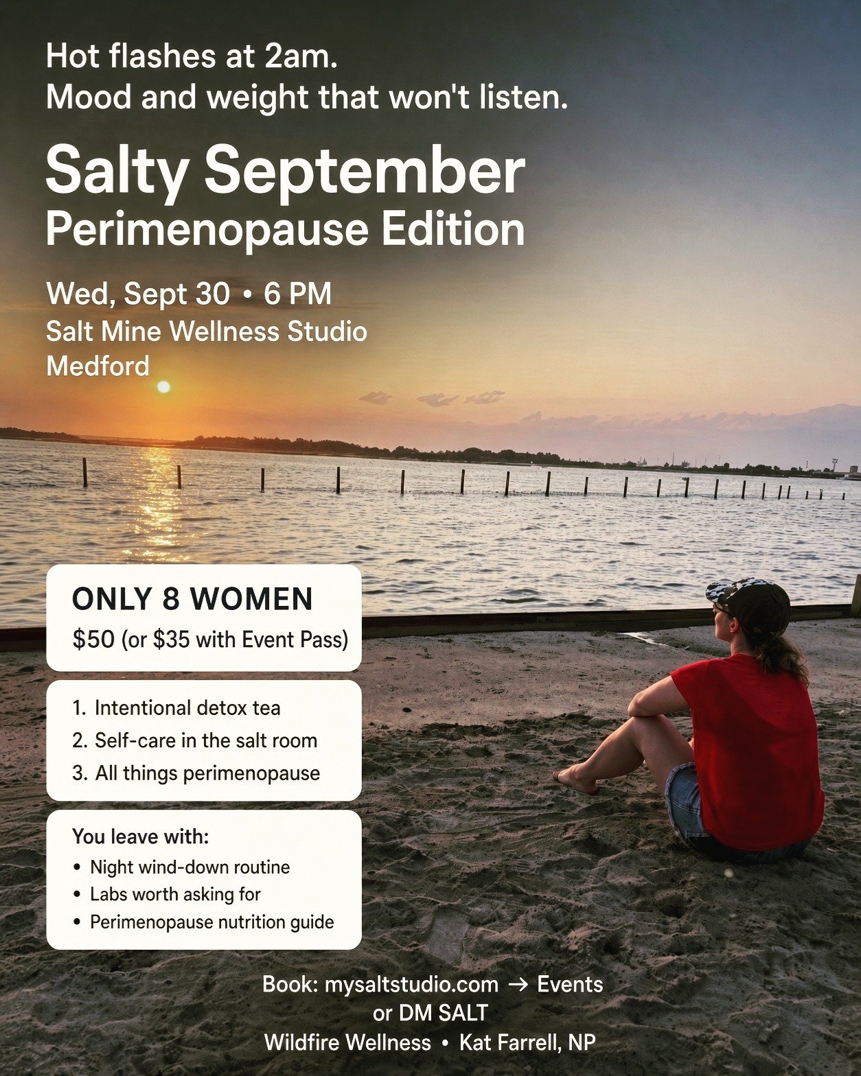 Hot flashes at 2am. Mood and weight that won&rsquo;t listen.
Salty September &mdash; Perimenopause Edition

Wed, Sept 30 &bull; 6 PM

Salt Mine Wellness Studio &bull; Medford

Only 8 seats available

$50 (or $35 with Event Pass)
We start with an inte