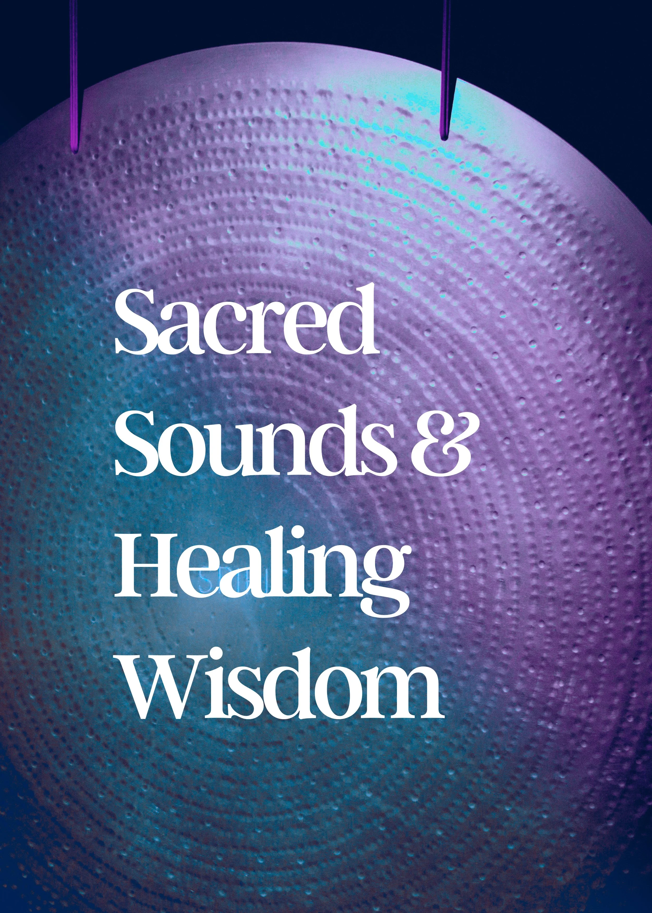 SACRED SOUNDS &amp; HEALING WISDOM 