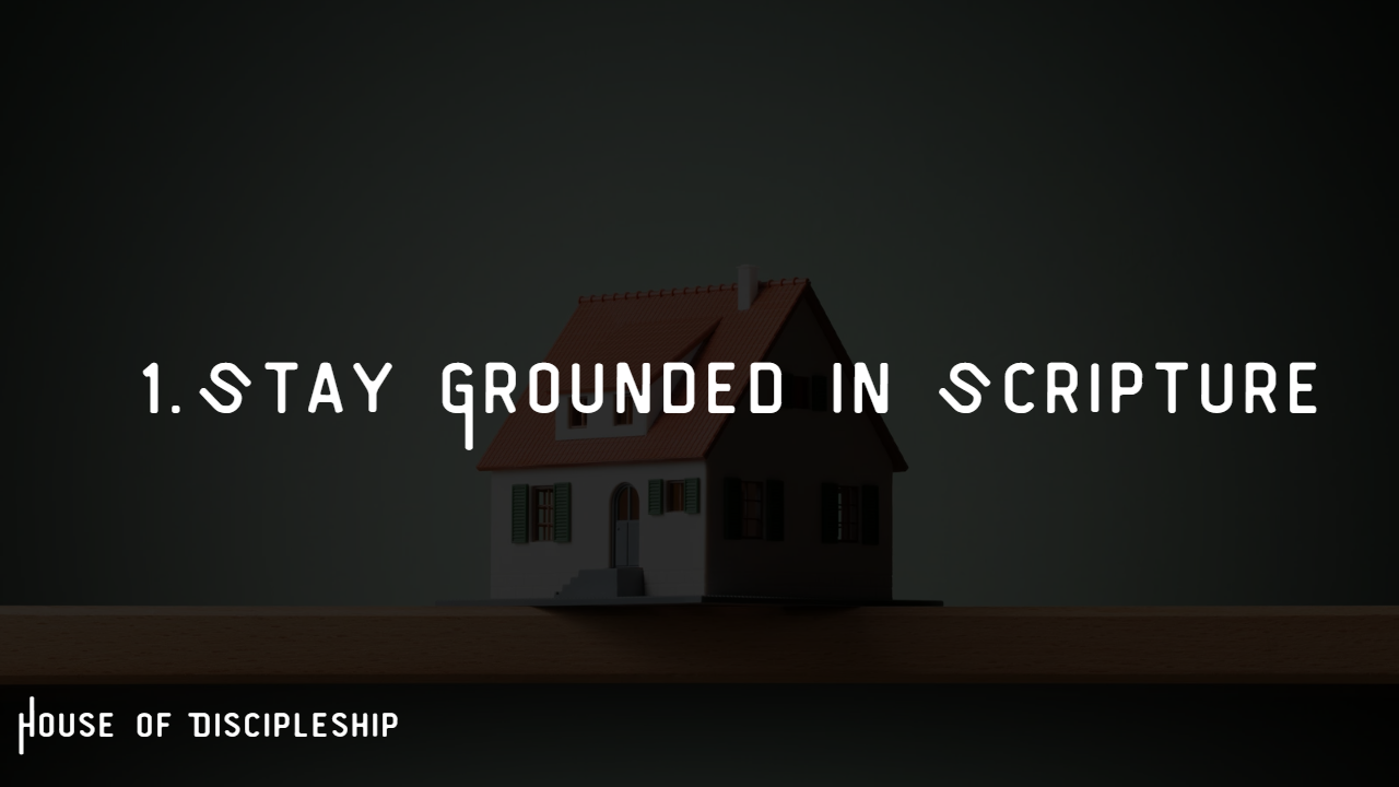 Dark background with a house model and text: "1. Stay Grounded in Scripture." At the bottom left, text reads: "House of Discipleship."