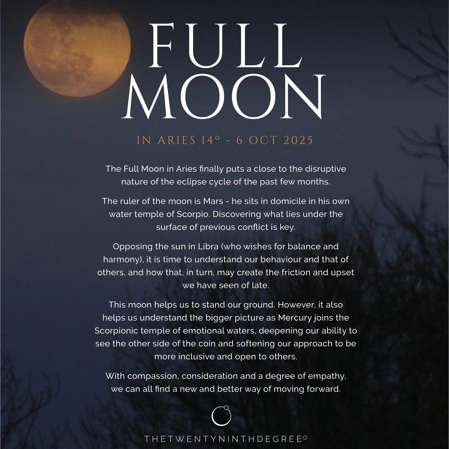 The Full Moon in Aries finally puts a close to the disruptive nature of the eclipse cycle of the past few months.
The ruler of the moon is Mars - he sits in domicile in his own water temple of Scorpio. Discovering what lies under the surface of previ