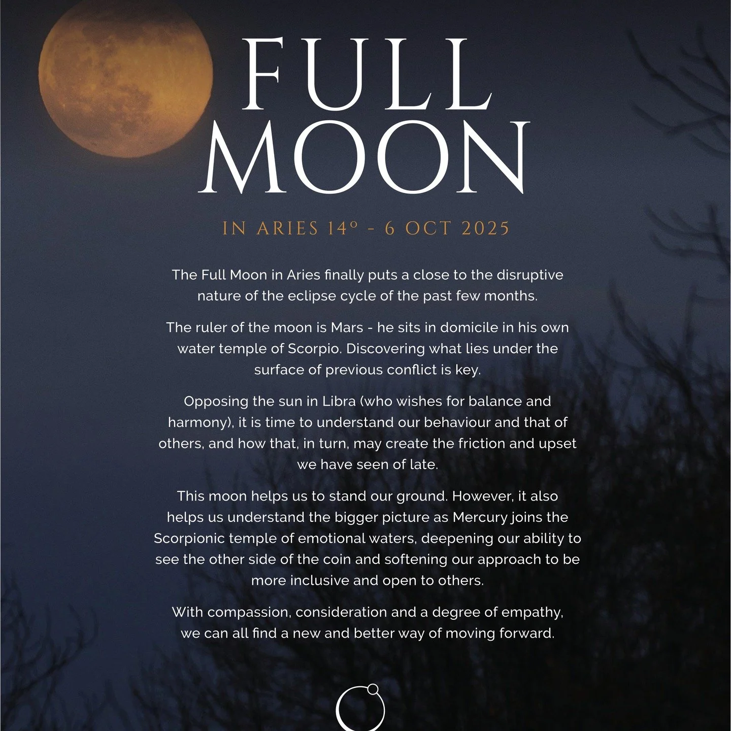 The Full Moon in Aries finally puts a close to the disruptive nature of the eclipse cycle of the past few months.
The ruler of the moon is Mars - he sits in domicile in his own water temple of Scorpio. Discovering what lies under the surface of previ