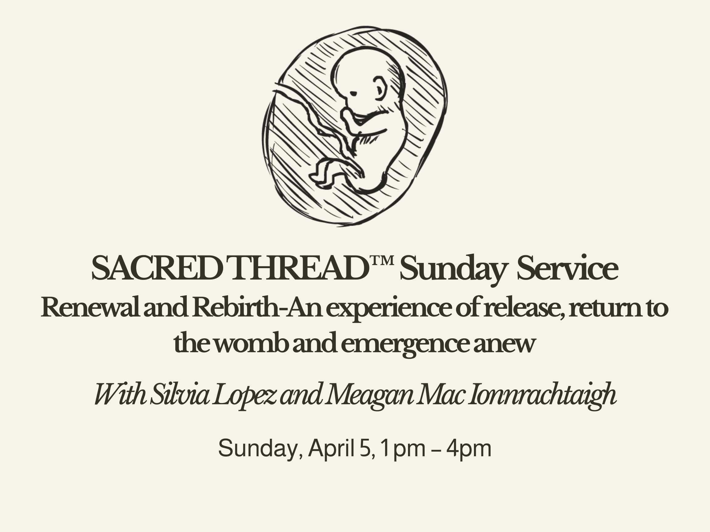 SACRED THREAD™ Sunday Service: Renewal and Rebirth-An experience of release, return tothe womb and emergence anew