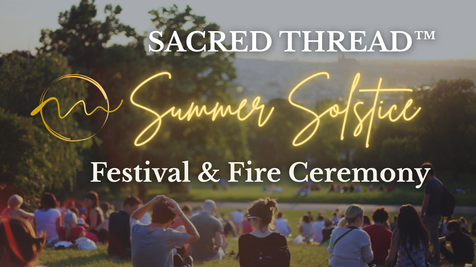 SACRED THREAD™ Summer Solstice Festival &amp; Fire Ceremony