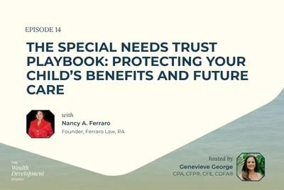 Episode 14: The Special Needs Trust Playbook: Protecting Your Child’s Benefits and Future Care