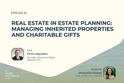 Episode 16: Real Estate in Estate Planning: Managing Inherited Properties and Charitable Gifts