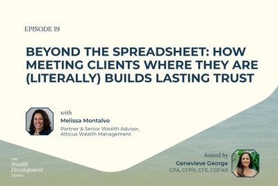 Episode 19: Beyond the Spreadsheet: How Meeting Clients Where They Are (Literally) Builds Lasting Trust