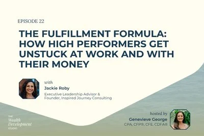 Episode 22: The Fulfillment Formula: How High Performers Get Unstuck at Work and with Their Money
