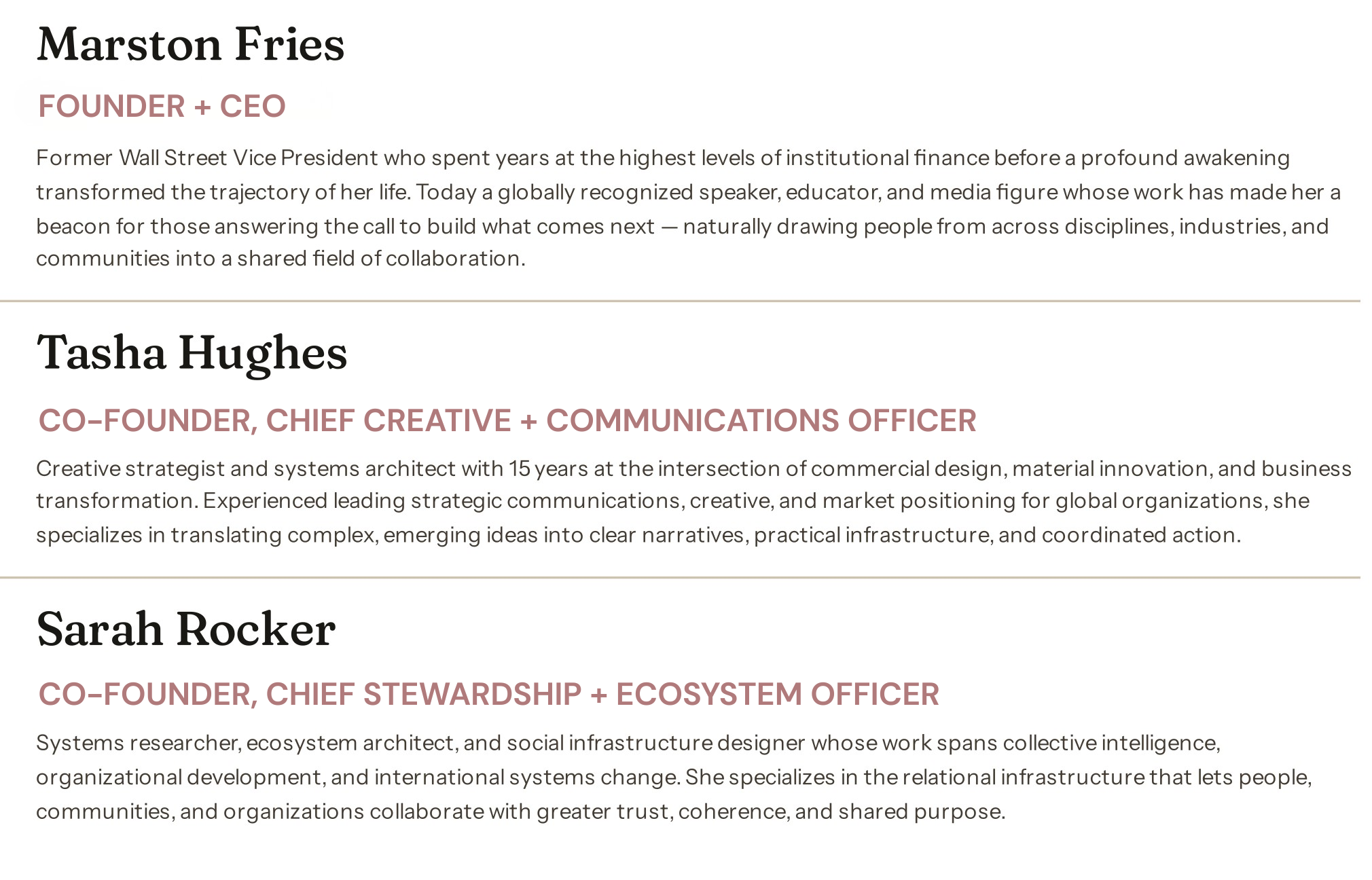 A webpage featuring profiles of three individuals, including names, titles, and biographies. The first is Marston Fries, founder and CEO, described as a former Wall Street Vice President turned media figure. The second is Tasha Hughes, co-founder and chief creative officer, noted for her strategic and systemic expertise. The third is Sarah Rocker, co-founder and chief stewardship and ecosystem officer, recognized for her work in systems research and social infrastructure design.