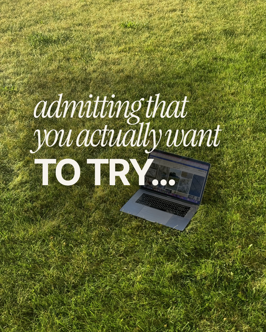 Admitting that you actually want to try