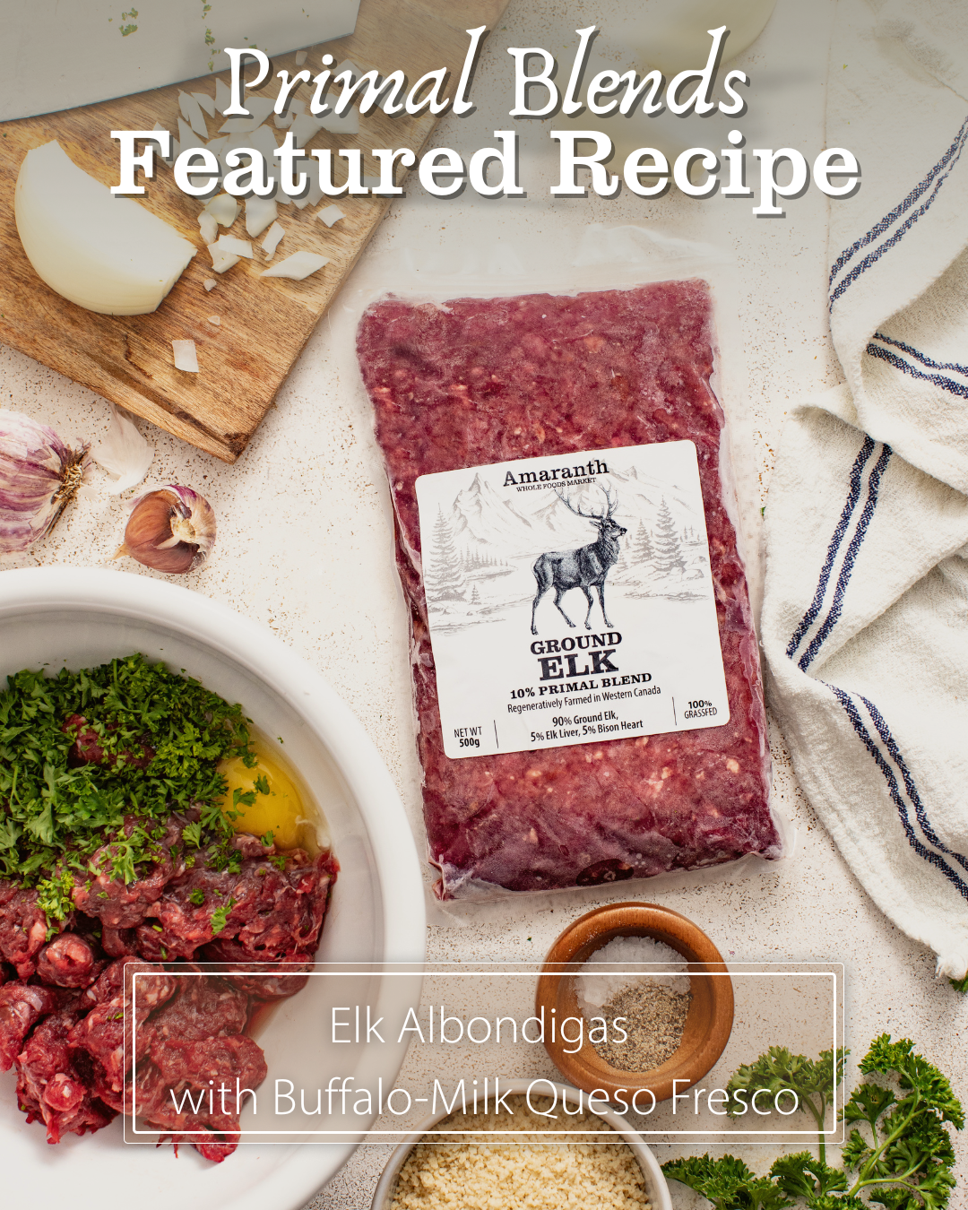 Primal Blends in the Kitchen:                             Elk Albondigas with Buffalo-Milk Queso Fresco