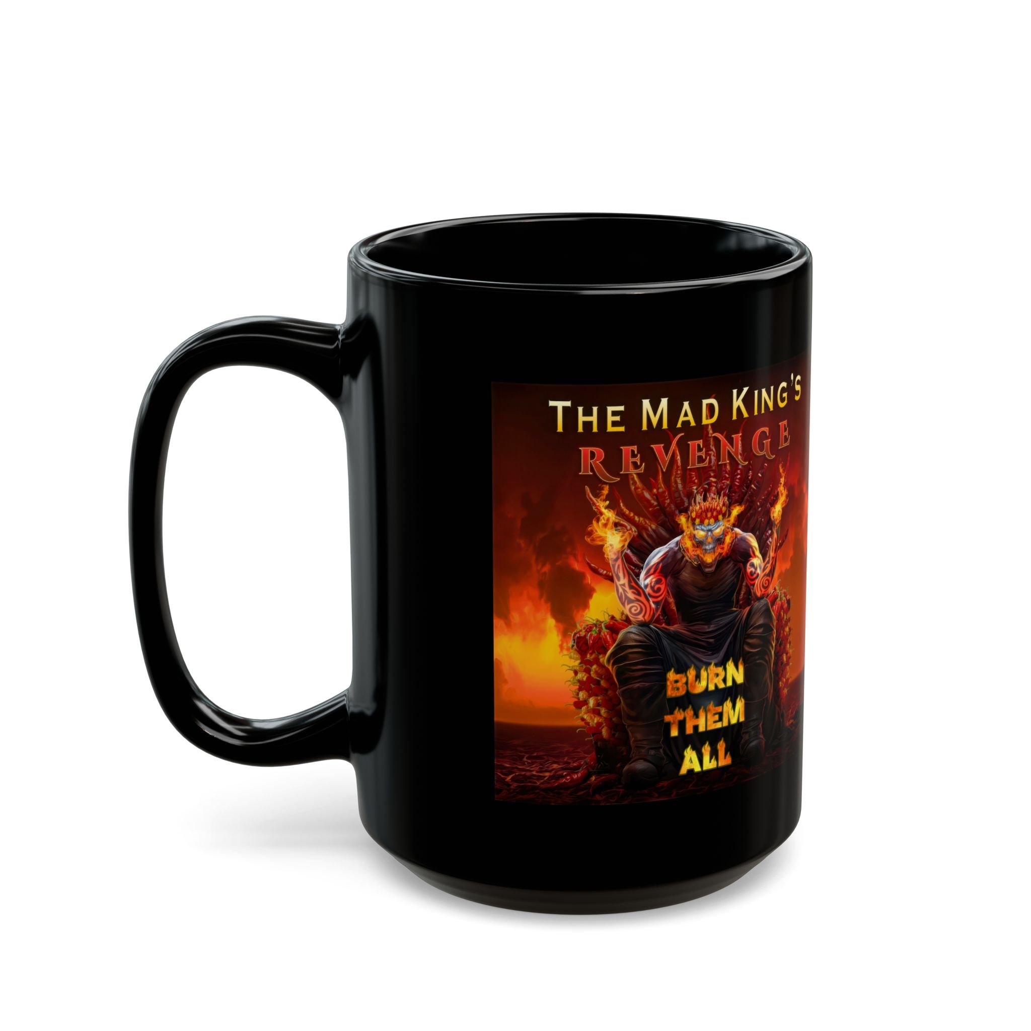 The Mad King's Revenge Burn Them All Coffee Mug (11, 15oz)