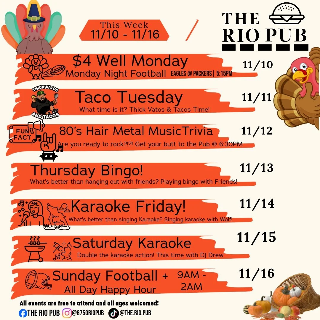 Rio Pub Fam!! What's up? It's Monday and we're raring to go! Here's what's happening this week at the Pub, and as we get closer to the holidays keep an eye out for all the events we have planned! From Potlucks, Paint Nights, DJs, Karaoke, and oh so m
