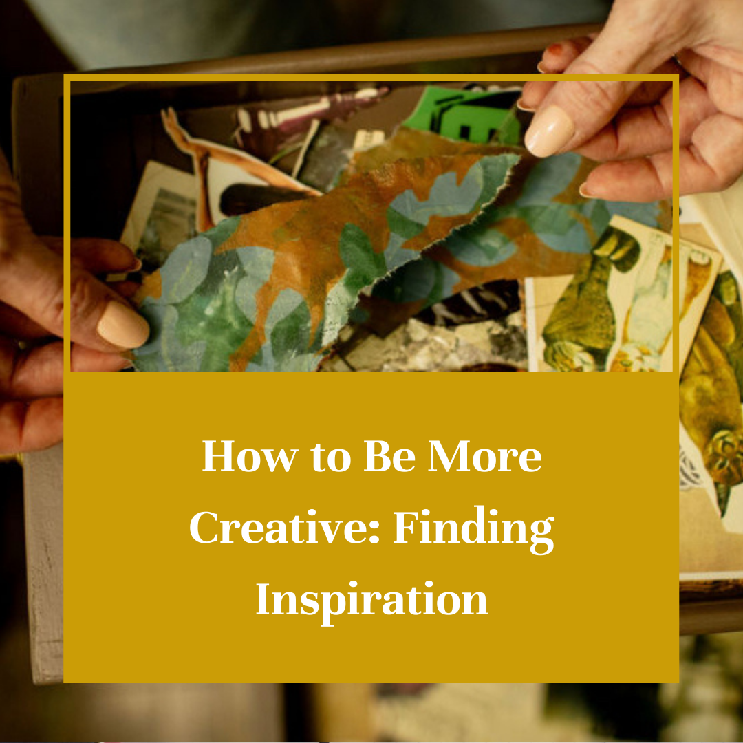 How to Be More Creative: Finding Inspiration