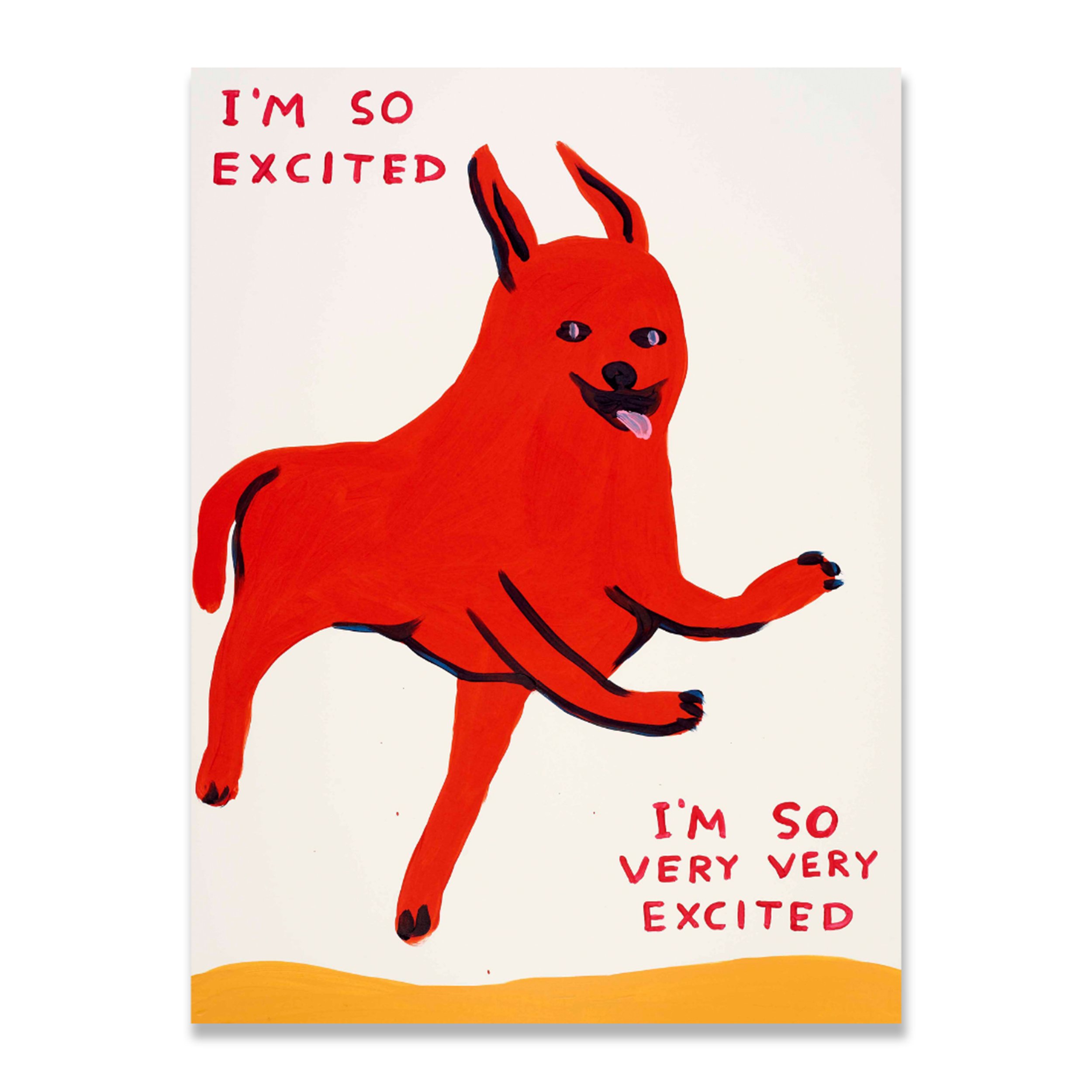 David Shrigley   I'm So Excited   Screenprint in colors on wove paper   2022   Sheet Size 29 7/8 x 22 1/8 Inches (76 x 56 cm)   Limited Edition of 125 works   Signed and Numbered on the Verso