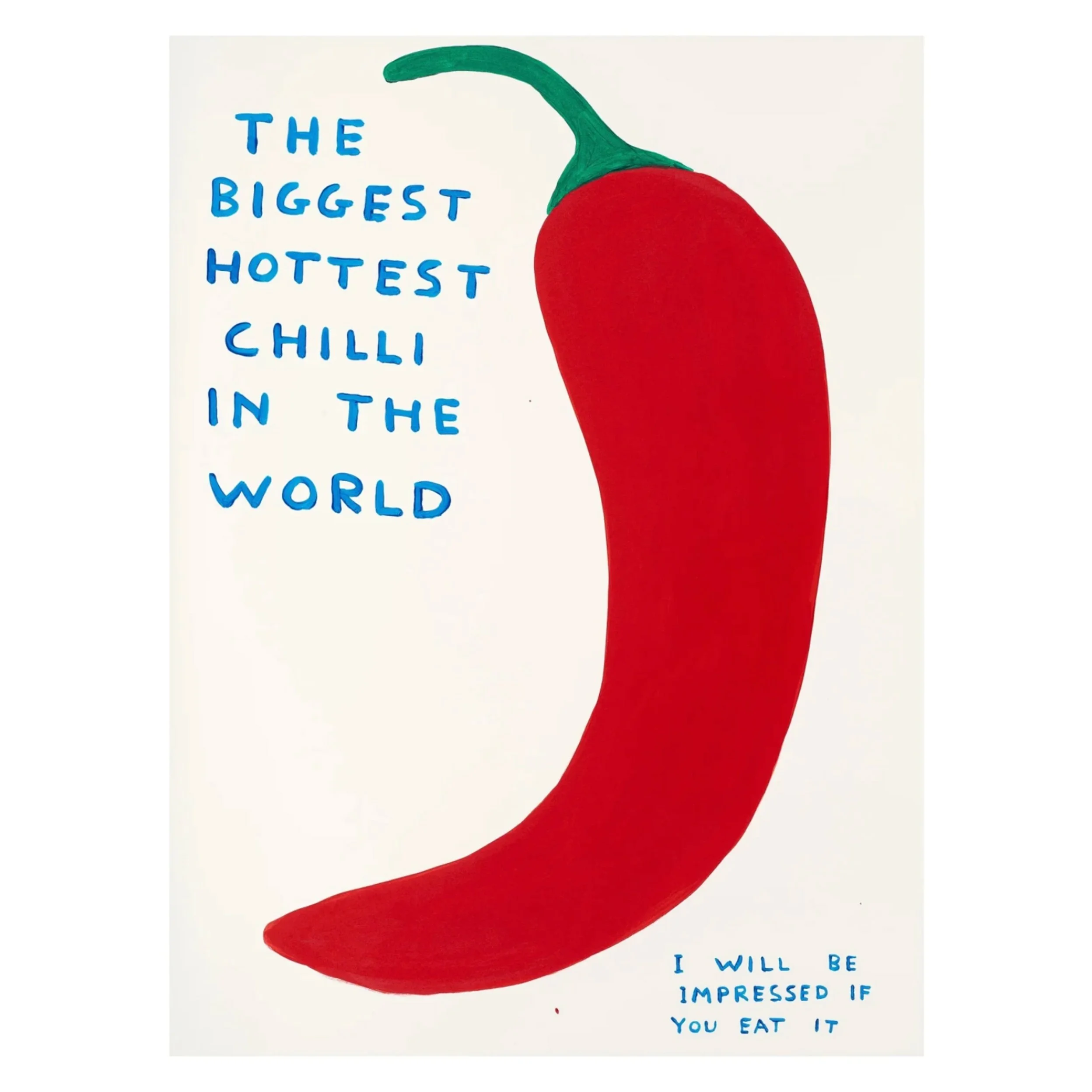 David Shrigley   The Biggest Hottest Chilli In The World   Screenprint in colors on wove paper   2023   Sheet Size 29 7/8 x 22 1/8 Inches (76 x 56 cm)   Limited Edition of 125 works   Signed and Numbered on the Verso