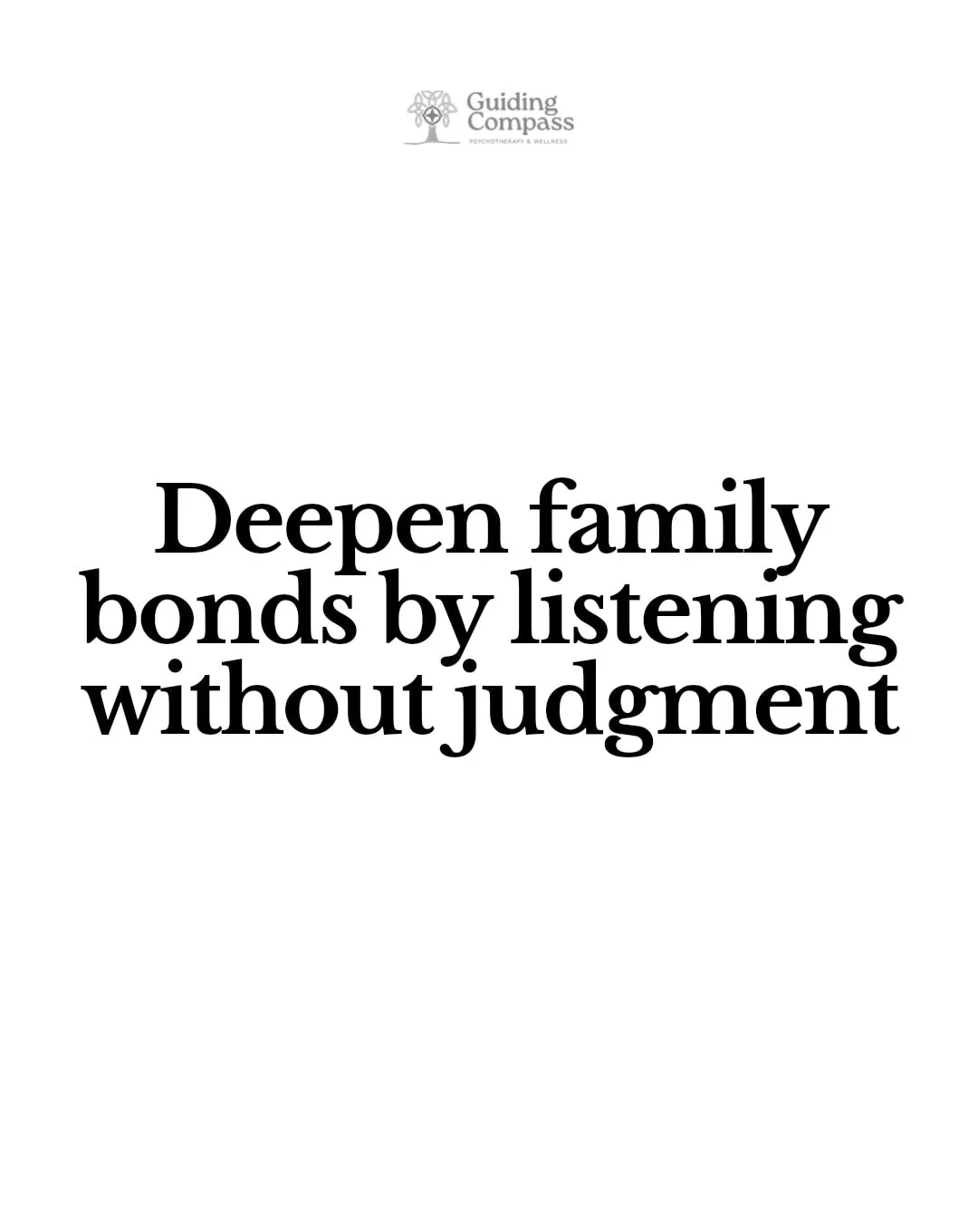 Empathy is the heart of every strong family bond.

When we listen with understanding instead of judgment, we create a safe space where everyone feels seen and valued. This kind of communication doesn't just solve problems&mdash;it deepens connection.
