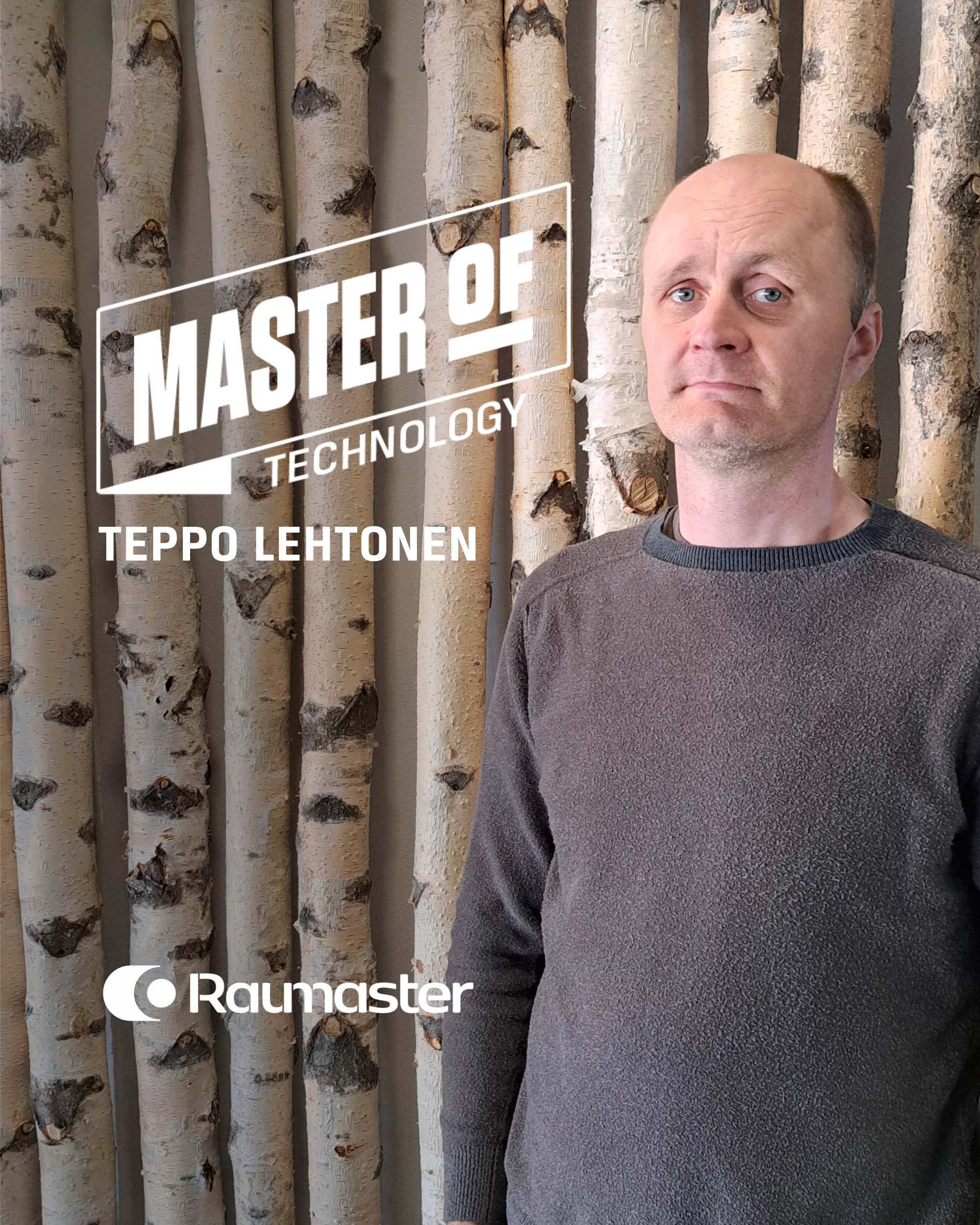 Master of Technology – Teppo Lehtonen: “Keeping a close eye on high operating speeds”