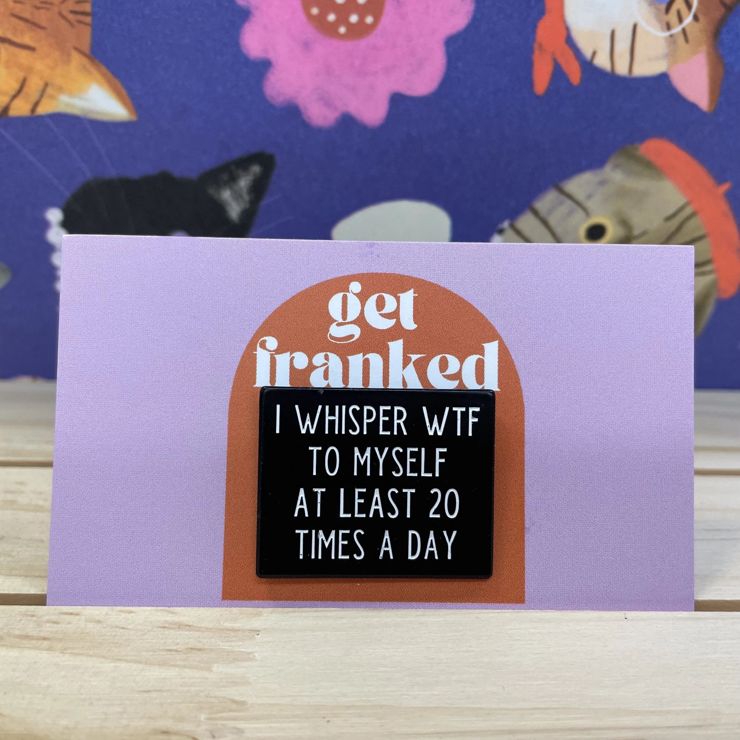 Pin: "I whisper WTF to myself at least 20 times a day"