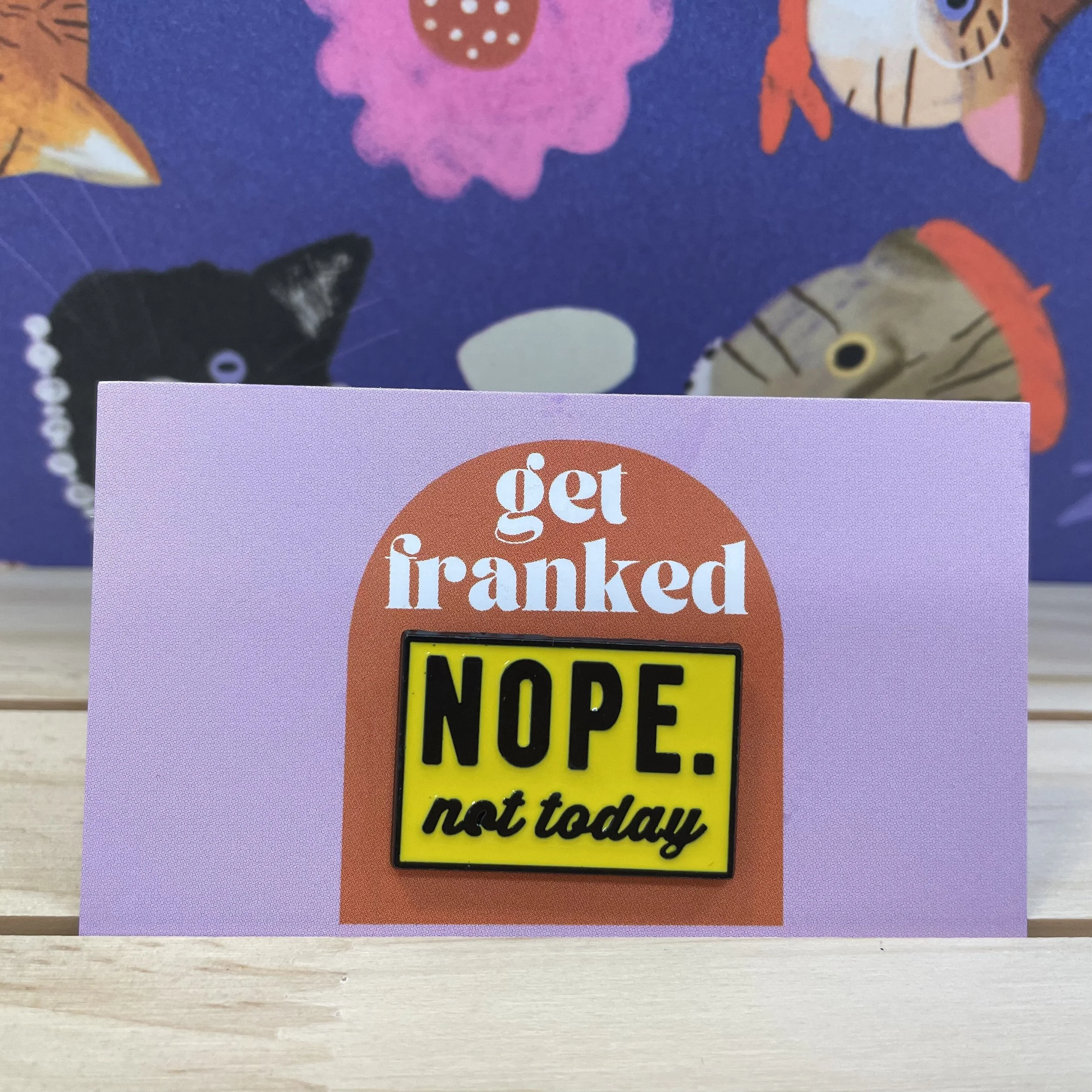 Pin: "Nope, not today"