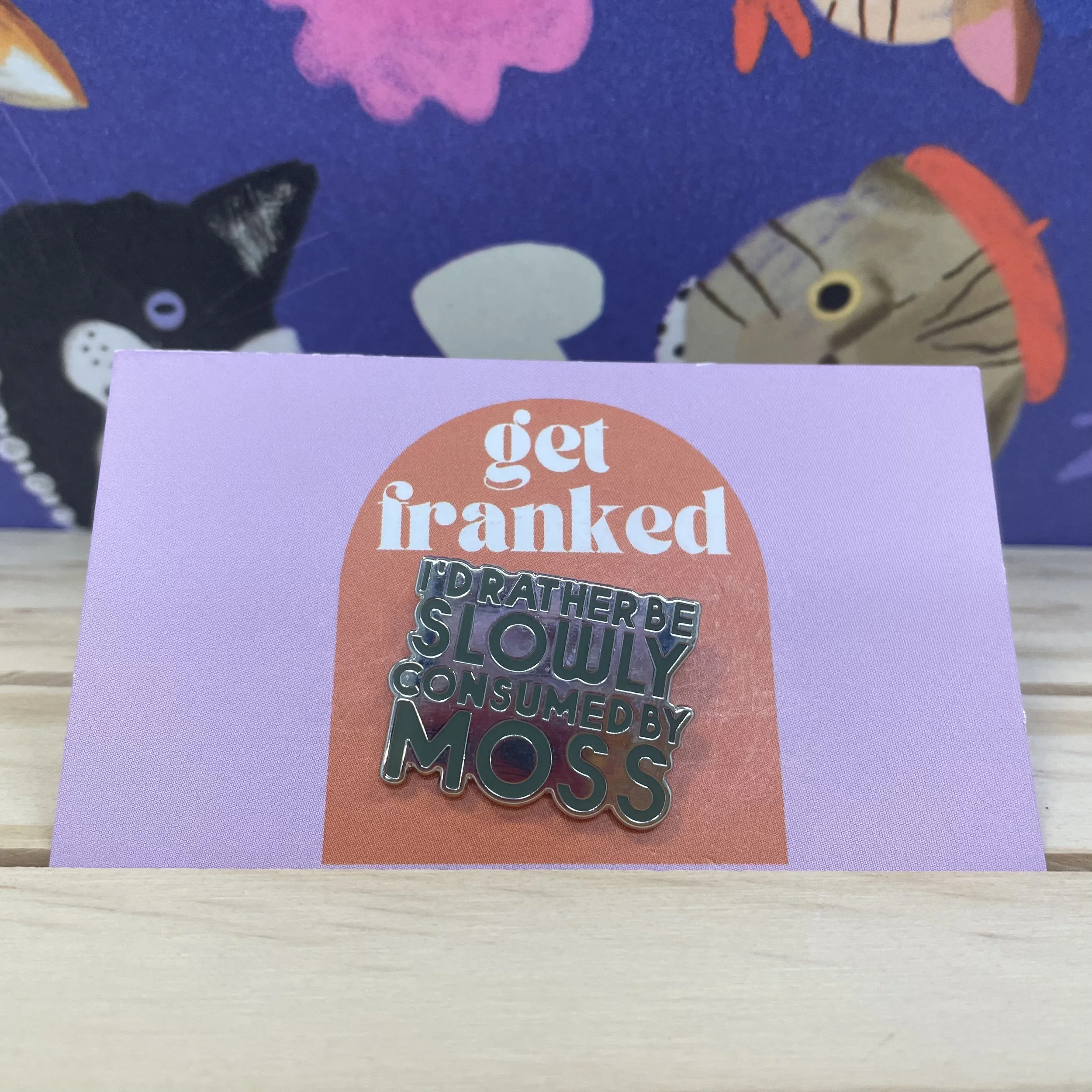 Pin: "I'd rather be slowly consumed by moss"