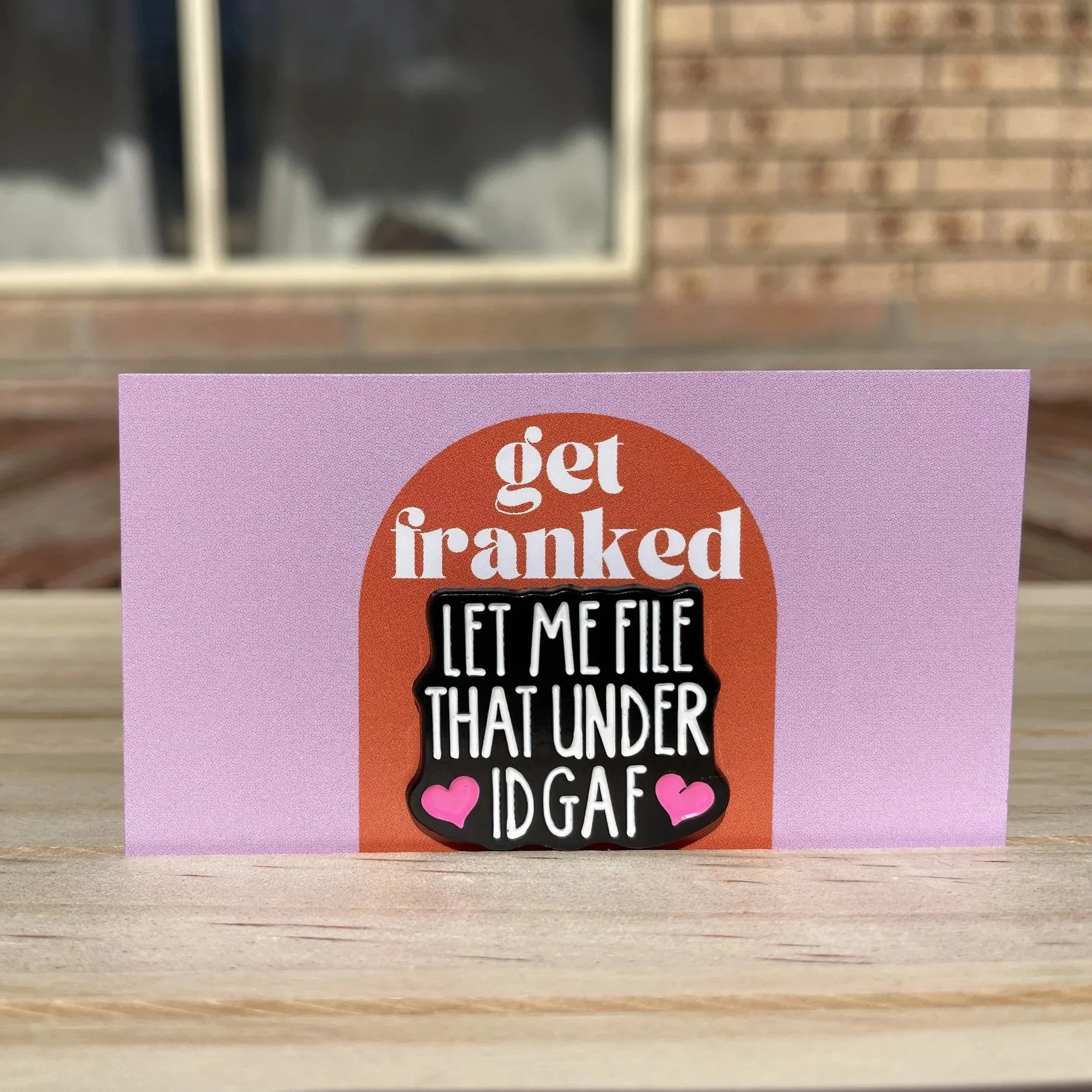 Pin: "Let me file that under IDGAF"