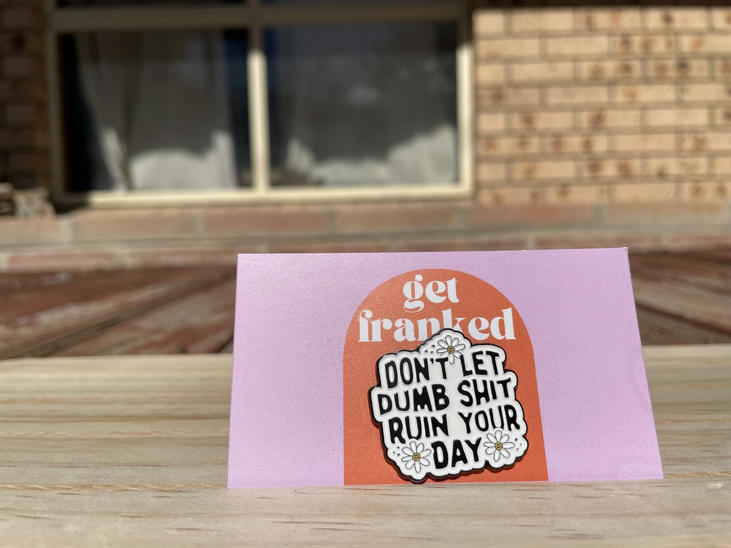 Pin: "Don't let dumb shit ruin your day"
