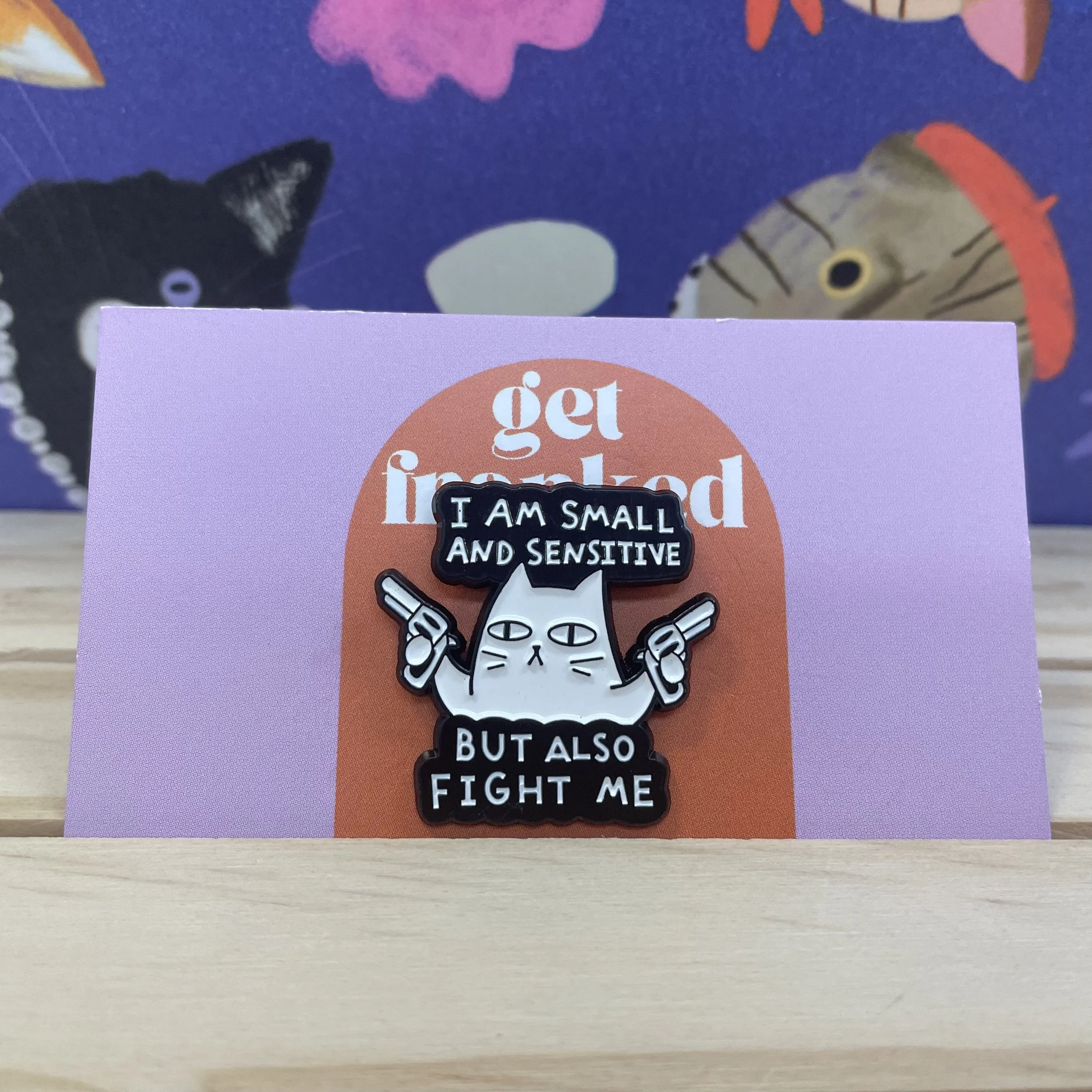 Pin: "I am small and sensitive but also fight me"