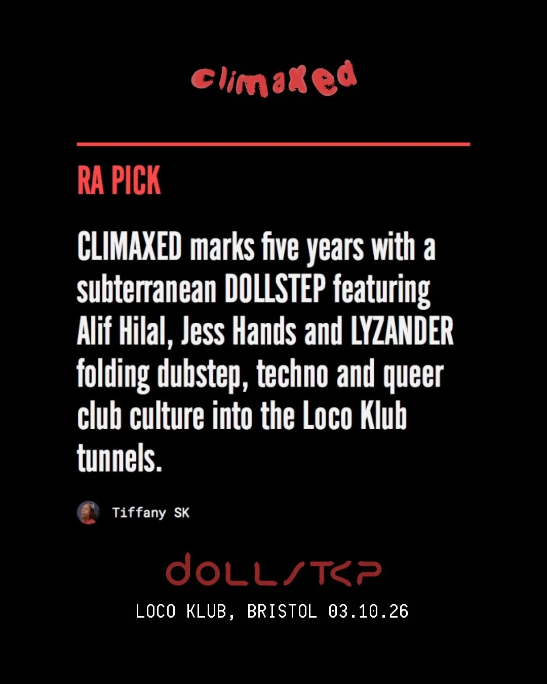Our birthday is an RA Pick. Bristol, you know where to be. 

Feels mad to have been running CLIMAXED this long, from before my transition and now within the constant reinvention and alienation of being trans. DOLLSTEP is a celebration of this work an