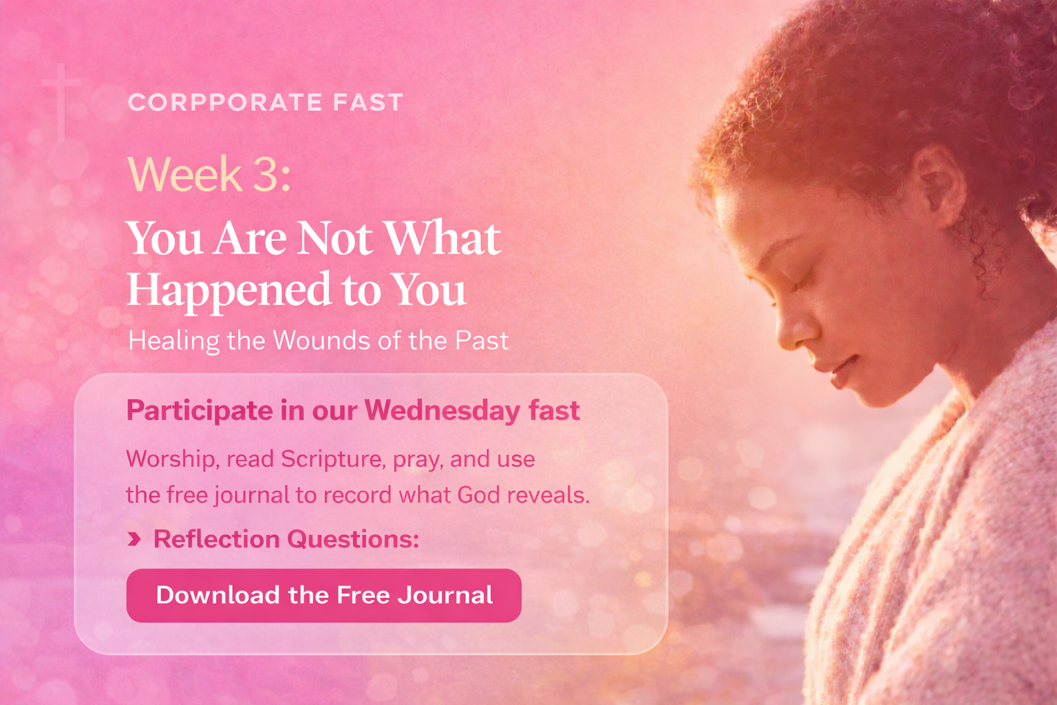 Corporate Fast: Healing the Wounds of the Past (Week 3)